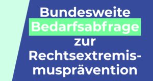 Bundesweite Bedarfsabfrage zur Rechtsextremismusprävention