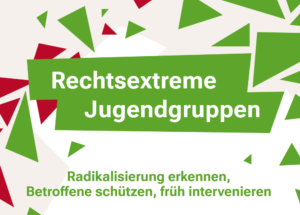 Rechtsextreme Jugendgruppen: Radikalisierung erkennen, Betroffene schützen, früh intervenieren